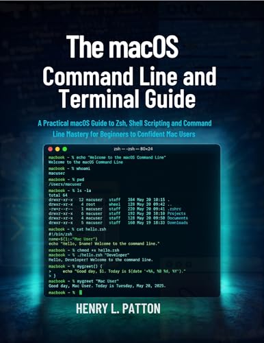 THE MACOS COMMAND LINE AND TERMINAL GUIDE: A Practical macOS Guide to Zsh, Shell Scripting, and Command Line Mastery for Beginners to Confident Mac Users