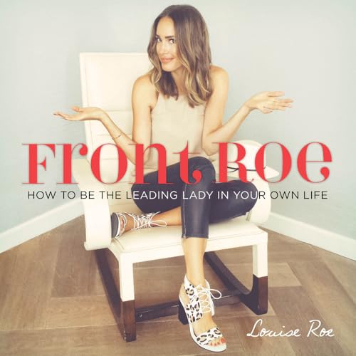 Front Roe: How To Be The Leading Lady In Your Own Life