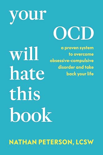 Your OCD Will Hate This Book: A Proven System to Overcome Obsessive-Compulsive Disorder and Take Back Your Life