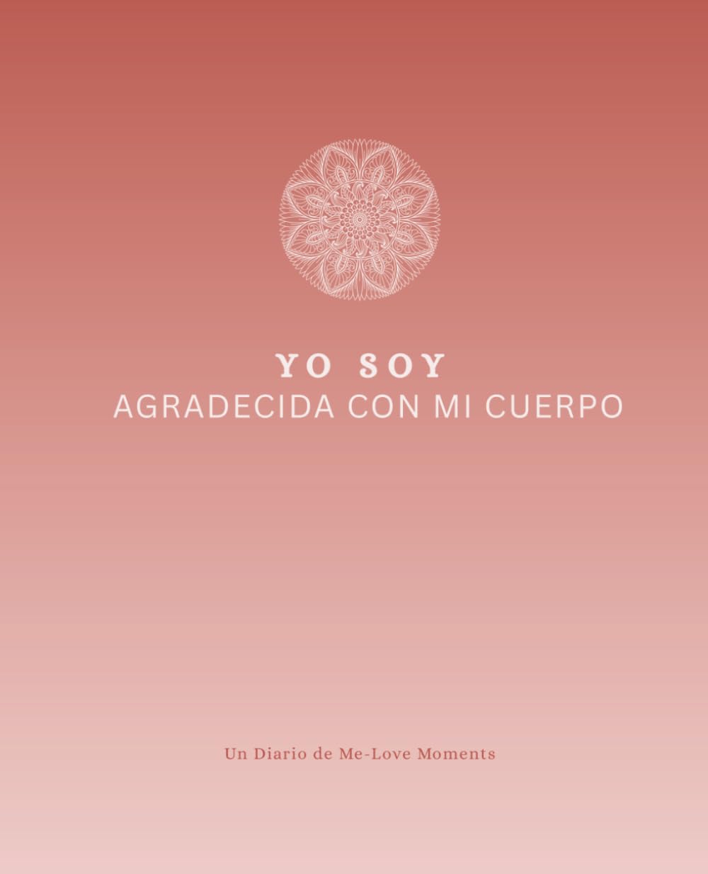 Yo Soy Agradecida Con Mi Cuerpo: Un Diario de 91 Días para Reconectar con tu Cuerpo desde el Amor y la Apreciación