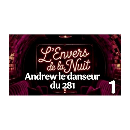 EP1 - Andrew Le danseur du 281 (la l&eacute;gende) / L'envers de la nuit