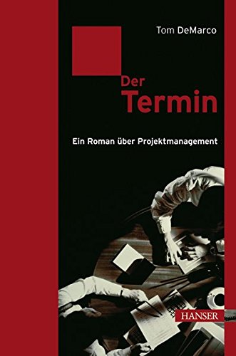 Der Termin: Ein Roman über Projektmanagement Der Termin: Ein Roman über Projektmanagement