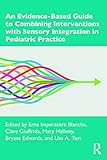 An Evidence-Based Guide to Combining Interventions with Sensory Integration in Pediatric Practice