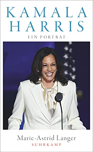 Kamala Harris: Ein Porträt | Wird sie die nächste Präsidentin der Vereinigten Staaten? | Eine Biografie der US-Vizepräsidentin (suhrkamp taschenbuch)