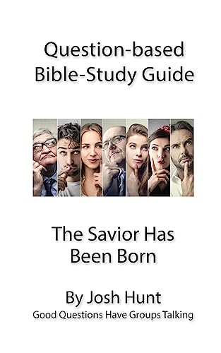 Question-based Bible Study Guide -- The Savior Has Been Born: Good Questions Have Groups Talking (Good Questions Have Groups Have Talking)
