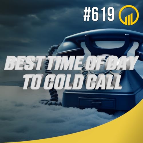 Best Time Of Day To Cold Call - Sales Influence Podcast - SIP 619