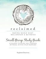 Reclaimed Small Group Study Guide: A Course To Guide You Through Betrayal Within Your Marriage 179138286X Book Cover