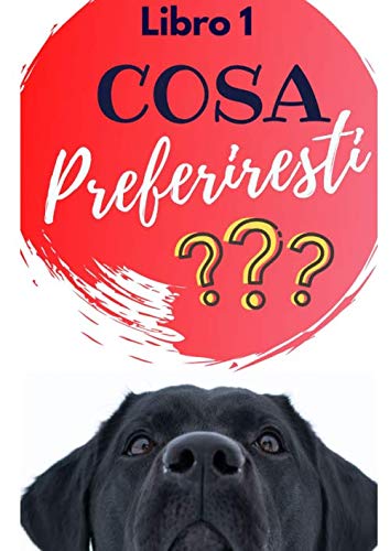Cosa preferiresti??? - Libro 1: 200 domande esilaranti, divertenti, disgustose, bizzarre, imbarazzanti, dolorose per bambini, adolescenti e adulti (Idea regalo come il libro per bambin