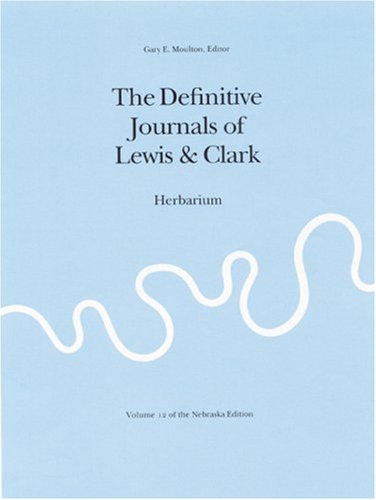 The Journals of the Lewis and Clark Expedition, Volume 12: Herbarium of the Lewis and Clark Expedition