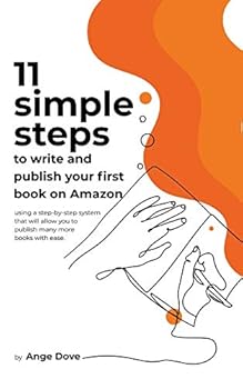 Paperback 11 Simple Steps to Write and Publish Your First Book on Amazon: using a step-by-step system that will allow you to publish many more books with absolu Book