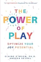 The Power of Play: Optimize Your Joy Potential 1990461271 Book Cover