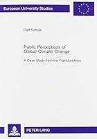 Public Perceptions of Global Climate Change: A Case Study from the Frankfurt Area 0820448044 Book Cover
