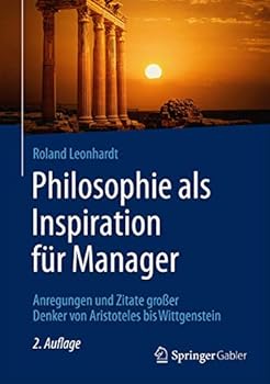 Hardcover Philosophie ALS Inspiration Für Manager: Anregungen Und Zitate Großer Denker Von Aristoteles Bis Wittgenstein [German] Book