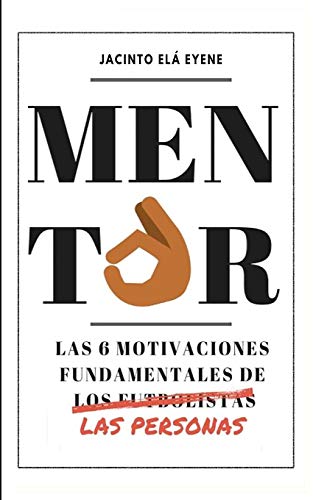 Mentor: Las 6 motivaciones fundamentales de las personas (La Otra Cara del Fútbol) (Spanish Edition)