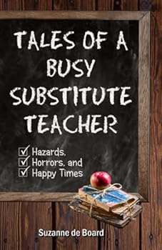 Paperback Tales of a Busy Substitute Teacher: Hazards, Horrors, and Happy Times Book