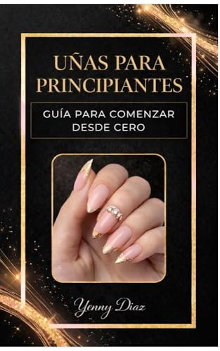 Guía de Uñas para Principiantes: Para comenzar desde cero (Spanish Edition)