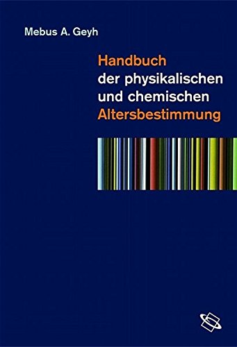 Handbuch der physikalischen und chemischen Altersbestimmung Handbuch der physikalischen und chemischen Altersbestimmung