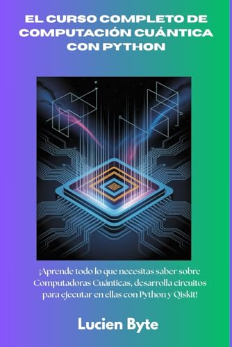 El curso completo de computación cuántica con Python: ¡Aprende todo lo que necesitas saber sob...