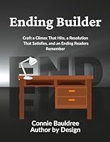 Ending Builder: Craft a Climax That Hits, a Resolution That Satisfies, and an Ending Readers Remember 1955040273 Book Cover