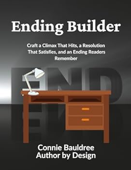 Ending Builder: Craft a Climax That Hits, a Resolution That Satisfies, and an Ending Readers Remember