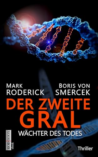 Der zweite Gral - Wächter des Todes: Wissenschaftsthriller | Um das Geheimnis des ewigen Lebens zu entschlüsseln, gehen Forscher über Leichen | Extrem spannend! (RODBOOX SCIENCE-THRILLER)