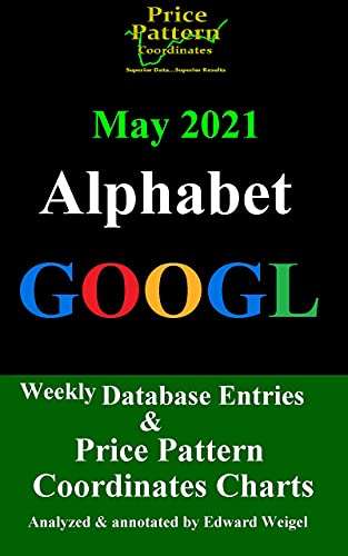 Amazon May 2021 Alphabet Googl Weekly Database Entries Price Pattern Coordinates Alphabet Googl Weekly Database Entries Price Pattern Coordinates Charts Book 5 English Edition Kindle Edition By Weigel Edward