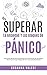 Superar La Ansiedad Y Los Ataques De Pánico: Una Guía Eficaz Para Personas Con Trastornos De Ansiedad Para Vencer Las Fobias, El Toc Y La Ansiedad Social