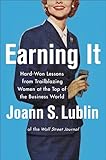 Earning It: Hard-Won Lessons from Trailblazing Women at the Top of the Business World