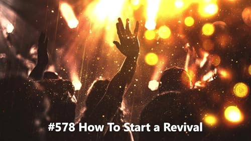 #578 How to Start a Revival