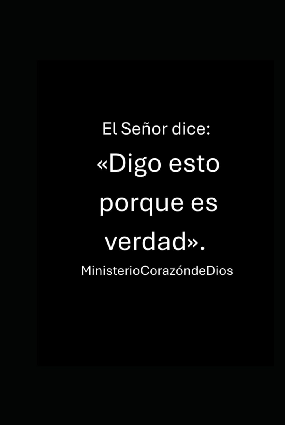 El Señor dice: «Digo esto porque es verdad».