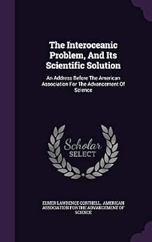 Hardcover The Interoceanic Problem, And Its Scientific Solution: An Address Before The American Association For The Advancement Of Science Book