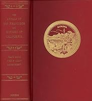 The Annals of San Francisco; Together With the Continuation, Through 1855; Being a true facsimile of the celebrated original works, first published in 1855 and 1939, respectively; To which have been a B07GNVMHQ8 Book Cover
