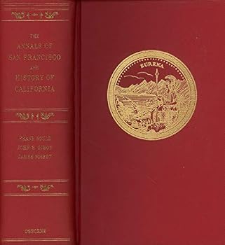The Annals of San Francisco; Together With the Continuation, Through 1855; Being a true facsimile of the celebrated original works, first published in 1855 and 1939, respectively; To which have been a