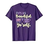 it's a beautiful day to worry about yo'self yourself T-Shirt