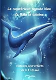 Le mystérieux monde bleu de Bala la baleine - Livre pour enfants de 2 à 10 ans - Histoires pour s\'endormir: Livre d\'enfant - Monde aquatique - animaux marins - océan - mer - imaginaire