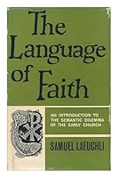 The language of faith;: An introduction to the semantic dilemma of the early church B0006AXNWQ Book Cover