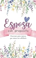 Esposa con propósito: oraciones para esposas que aman con sabiduría. (Oraciones poderosas) (Spanish Edition) B0F62NV82W Book Cover