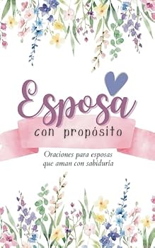 Paperback Esposa con propósito: oraciones para esposas que aman con sabiduría. (Oraciones poderosas) (Spanish Edition) [Spanish] Book
