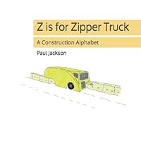 Z is for Zipper Truck: A Construction Alphabet 1711366471 Book Cover