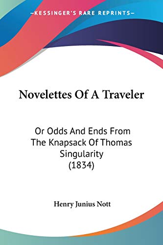 Novelettes Of A Traveler: Or Odds And Ends From The Knapsack Of Thomas Singularity (1834)