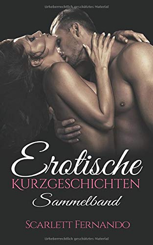 Erotische Kurzgeschichten für Frauen, Erotik ab 18 unzensiert, Erotik deutsch SAMMELBAND: Erotische Romane und Liebesgeschichten für Frauen und Männer ab 18 Erotische Kurzgeschichten für Frauen, Erotik ab 18 unzensiert, Erotik deutsch SAMMELBAND: Erotische Romane und Liebesgeschichten für Frauen und Männer ab 18