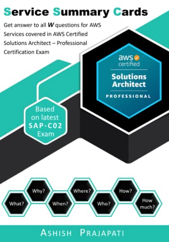 AWS Certified Solutions Architect – Professional Certification - Service Summary Cards: Get answer to all W questions for AWS Services covered in AWS ... on latest SAP-C02 (AWS Service Summary Cards)