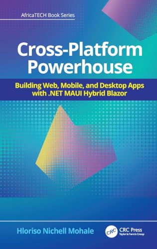 Cross-Platform Powerhouse: Building Web, Mobile, and Desktop Apps with .NET MAUI Hybrid Blazor (AfricaTECH Book Series)