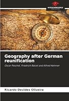 Geography after German reunification: Oscar Peschel, Friedrich Ratzel and Alfred Hetnner 6206822575 Book Cover