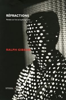 Ralph Gibson Refractions /franCais