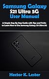  Samsung Galaxy S21 Ultra 5G User Manual: A Simple Step By Step Guide with Tips and Tricks to Learn How to Use Samsung Galaxy S21 Ultra 5G (English Edition)