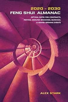 Paperback Feng Shui Almanac 2020-2030: Optimal Dates for Contracts, Moving, Ground Breakings, Blessings, and Grand Opening Events Book
