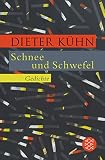 Schnee und Schwefel: Gedichte - Dieter Kühn Nachwort: Tilman Spreckelsen 