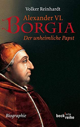 Alexander VI. Borgia: Der unheimliche Papst: Der unheimliche Papst - eine Biographie Alexander VI. Borgia: Der unheimliche Papst: Der unheimliche Papst - eine Biographie