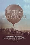 Letters from Ladysmith: Eyewitness Accounts from the South African War